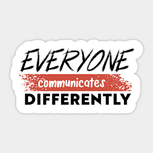 Everyone communicates differently Sticker